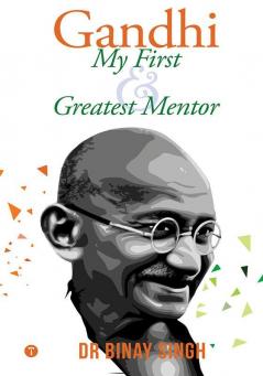 GANDHI - MY FIRST AND GREATEST MENTOR