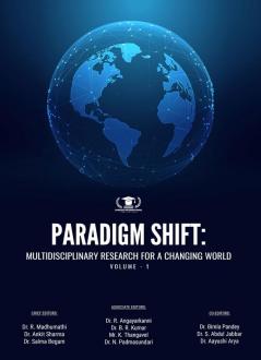 PARADIGM SHIFT: MULTIDISCIPLINARY RESEARCH FOR A CHANGING WORLD VOLUME-1