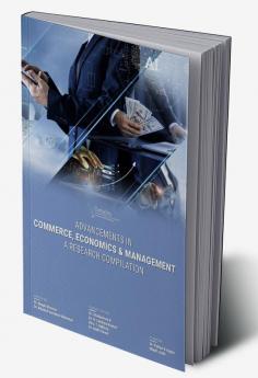 Advancements In Commerce Economics & Management: A Research Compilation