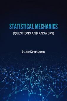 STATISTICAL MECHANICS (QUESTIONS AND ANSWERS)