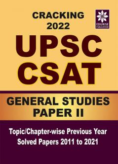 Cracking UPSC CSAT 2022 General Studies PAPER 2 Topic wise Chapter wise Previous Year Solved Papers 2011 to 2021