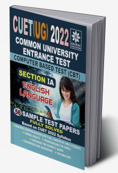 CUET UG 2022 Section 1A English Language 56 Fully Solved Sample Test Papers Based on CUET 2022 Syllabus Common University Entrance Test Under Graduate