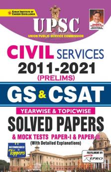 UPSC Civil Services 2011 to 2021 Prelim GS & CSAT Yearwise and Topicwise Solved Papers-2022 (New Old 3214)
