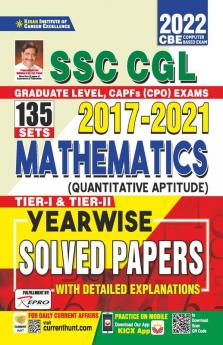 SSC CGL 2017 to 2021 Mathematics (Quantitative Aptitude) Tier 1  & Tier 2 Yearwise Solved Papers With Detailed Explanations- 135 SETS