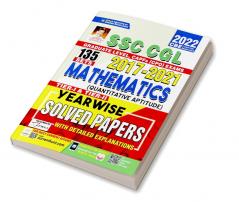 SSC CGL 2017 to 2021 Mathematics (Quantitative Aptitude) Tier 1  & Tier 2 Yearwise Solved Papers With Detailed Explanations- 135 SETS