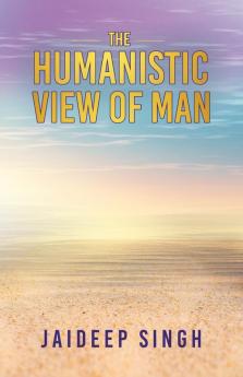 The Humanistic View of Man