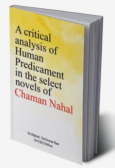 A Critical Analysis of Human Predicament in the Select Novels of Chaman Nahal