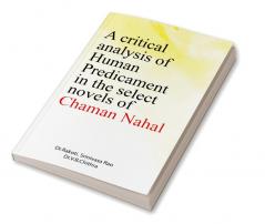 A Critical Analysis of Human Predicament in the Select Novels of Chaman Nahal