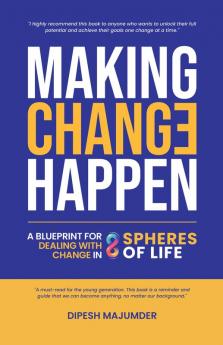 Making Change Happen - A Blueprint for Dealing with Change in 8 Spheres of Life