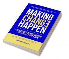 Making Change Happen - A Blueprint for Dealing with Change in 8 Spheres of Life