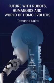 Future With Robots Humanoids and World of Homo Evolutis