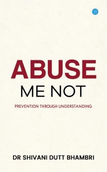 Abuse Me Not Prevention Through Understanding