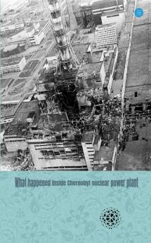What Happened Inside Chernobyl Nuclear Power Plant