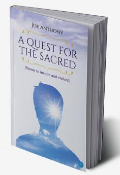 A QUEST FOR THE SACRED (Poems to inspire and enthral)