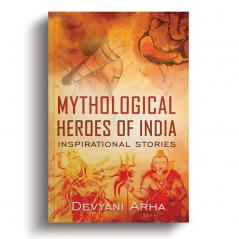 Mythological Heroes Of India- Inspirational Stories.