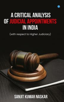 A Critical Analysis of Judicial Appointments in India (with respect to Higher Judiciary)