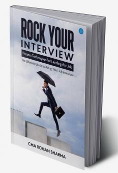 Rock Your Interview: Proven Techniques for Landing the Job