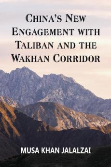 China's New Engagement with Taliban and the Wakhan Corridor