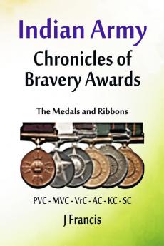 Indian Army: Chronicles of Bravery Awards The Medals and Ribbons