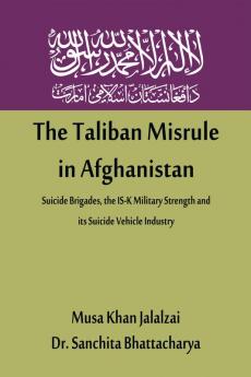 The Taliban Misrule in Afghanistan: Suicide Brigades the IS-K Military Strength and its Suicide Vehicle Industry