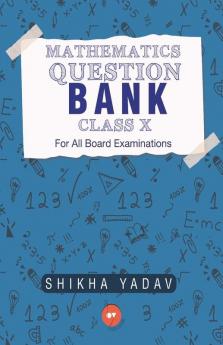 Mathematics Question Bank Class X For All Board Examinations