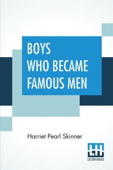 Boys Who Became Famous Men