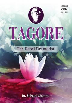 Tagore : The Rebel Dramatist