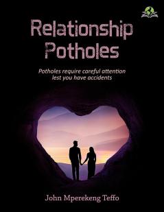 Relationship P.O.T.H.O.L.E.S: Potholes require careful attention lest you have accidents