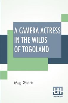 A Camera Actress In The Wilds Of Togoland