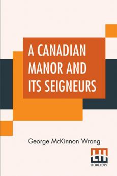 A Canadian Manor And Its Seigneurs