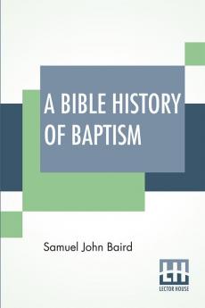 A Bible History Of Baptism