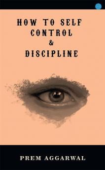 How to Self - Control & Discipline