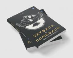 Setback to Comeback - A Guide to Live your Life