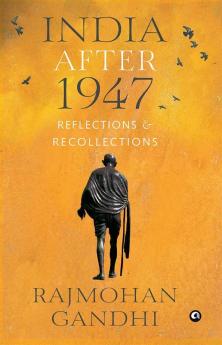 INDIA AFTER 1947Reflections & Recollections