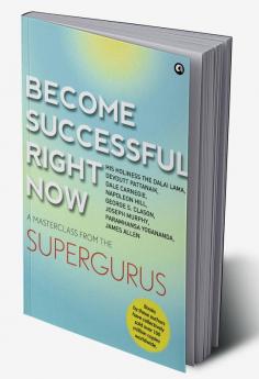 BECOME SUCCESSFUL RIGHT NOW: A Masterclass from the Supergurus