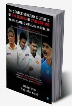 The Science Strategy & Secrets of the Heroes of Spin Bowling Warne Kumble Murali & Harbhajan