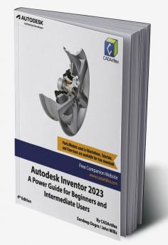 Autodesk Inventor 2023: A Power Guide for Beginners and Intermediate Users