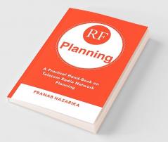RF Planning: A Practical Hand-Book on Telecom Radio Network Planning