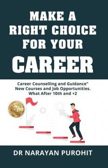 Make A Right Choice For Your Career: 75 Career Options Dedicated To 75 Years Of Independence What After 10th and +2