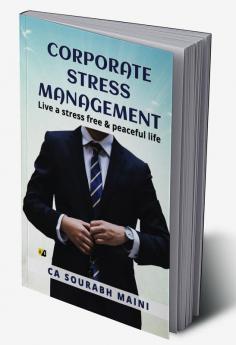 Corporate Stress Management: Live A Stress Free & Peaceful Life