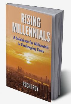 Rising Millennials: A guidebook for Millennials in Challenging Times