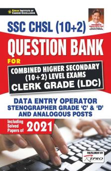 SSC CHSL  (10+2) Question Bank FOR Combined Higher Secondary (10+2) Level Exams Clerk Grade (LDC)Including Solved Papers of 2021