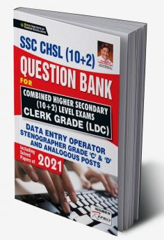 SSC CHSL  (10+2) Question Bank FOR Combined Higher Secondary (10+2) Level Exams Clerk Grade (LDC)Including Solved Papers of 2021