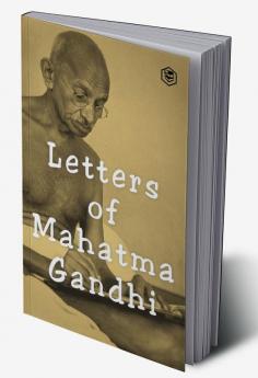 Letters of Mahatma Gandhi : A Collection of around 100 Letters