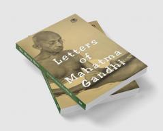 Letters of Mahatma Gandhi : A Collection of around 100 Letters