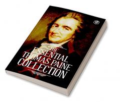 The Essential Thomas Paine Collection: Common Sense | The American Crisis | Rights of Man | The Age of Reason