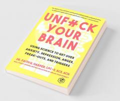Unfuck Your Brain: Getting Over Anxiety Depression Anger Freak-Outs and Triggers with science (5-Minute Therapy)