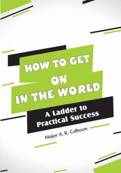 How to get on in the world–A ladder to practical success