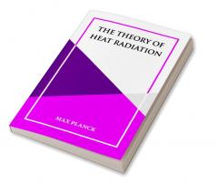 THE THEORY OF HEAT RADIATION