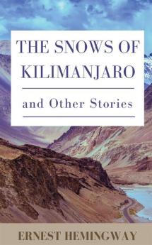 The Snows of Kilimanjaro and Other Stories